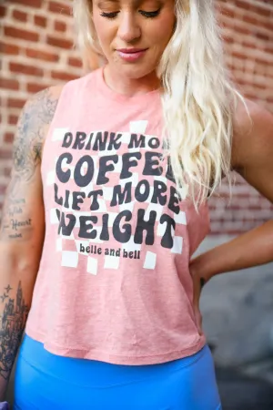 Drink More Coffee Lift More Weight - Racerback Crop